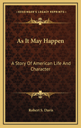 As It May Happen: A Story of American Life and Character