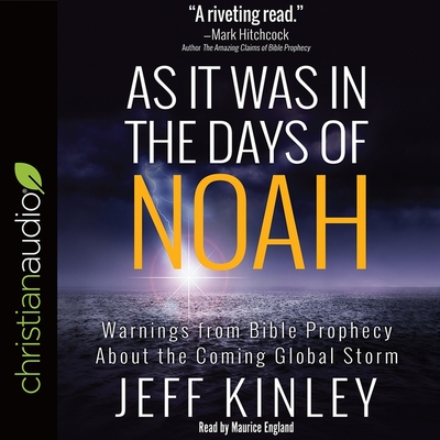 As It Was in the Days of Noah: Warnings from Bible Prophecy about the Coming Global Storm - Kinley, Jeff, and England, Maurice (Read by)