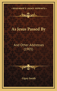 As Jesus Passed by: And Other Addresses (1905)