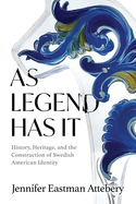 As Legend Has It: History, Heritage, and the Construction of Swedish American Identity