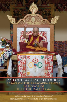 As Long as Space Endures: Essays on the Kalacakra Tantra in Honor of H.H. the Dalai Lama - Arnold, Edward A (Editor), and Thurman, Robert a F (Foreword by)