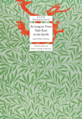 As Long as Trees Take Root in the Earth: And Other Poems - Mabanckou, Alain, and Carlson, Nancy Naomi (Translated by)