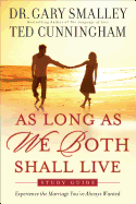As Long as We Both Shall Live Study Guide: Experiencing the Marriage You've Always Wanted - Smalley, Dr Gary, and Cunningham, Ted, Mr.