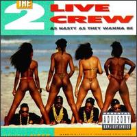 As Nasty as They Wanna Be - The 2 Live Crew