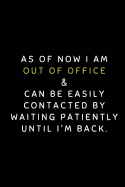 As of Now I Am Out of Office & Can Be Easily Contacted by Waiting Patiently Until I'm Back: Customized Notepad