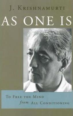 As One Is: To Free the Mind from All Conditioning - Krishnamurti, J