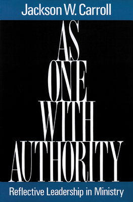 As One with Authority: Reflective Leadership in Ministry - Carroll, Jackson W