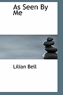 As Seen by Me - Bell, Lilian