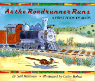 As the Roadrunner Runs: A First Book of Maps - Hartman, Gail