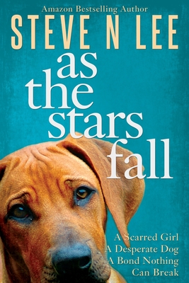 As The Stars Fall: A Heartwarming Dog Novel - Lee, Steve N