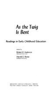As the Twig is Bent: Readings in Early Childhood Education,