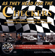 As They Head for the Checkers: Fantastic Finishes, Memorable Milestones and Heroes Remembered from the World of Racing - Persinger, Kathy, and Garrow, Mark