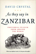 As They Say in Zanzibar: Proverbial Wisdom from Around the World