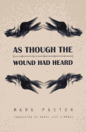 As Though the Wound Had Heard