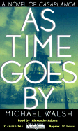 As Time Goes by: A Novel of Casablanca - Walsh, Michael, and Adams, Alexander (Read by)