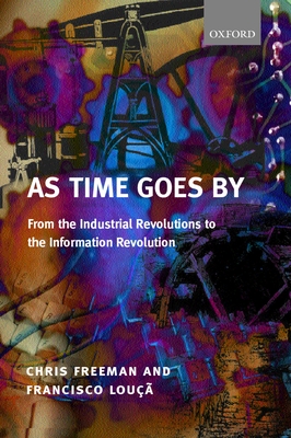 As Time Goes by from the Industrial Revolutions to the Information Revolution (Paperback) - Freeman, Chris, Professor, and Lou, Francisco