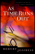 As Time Runs Out: A Simple Guide to Bible Prophecy
