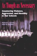 As Tough as Necessary: Countering Violence, Aggression, and Hostility in Our Schools - Curwin, Richard L, and Mendler, Allen N