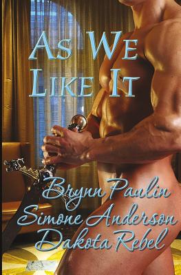 As We Like It: Volume One - Paulin, Brynn, and Rebel, Dakota, and Anderson, Simone