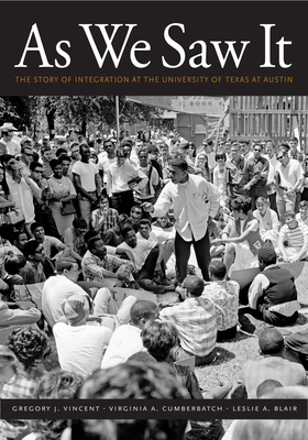 As We Saw It: The Story of Integration at the University of Texas at Austin - Vincent, Gregory J (Editor), and Cumberbatch, Virginia A (Editor), and Blair, Leslie A (Editor)