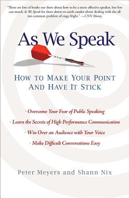 As We Speak: How to Make Your Point and Have It Stick - Meyers, Peter, and Nix, Shann