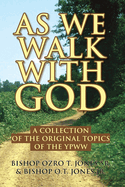 As We Walk With God: A collection of the original topics of the YPWW