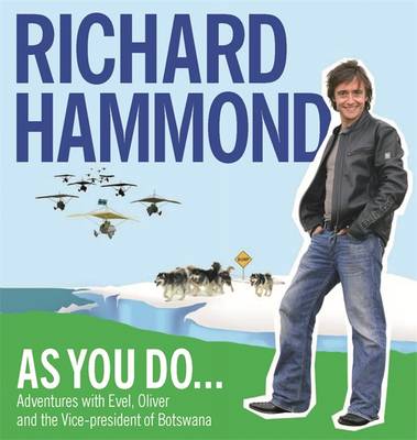 As You Do: Adventures With Evel, Oliver, and The Vice-President Of Botswana - Hammond, Richard (Read by)