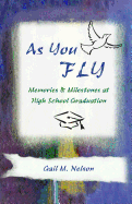 As You FLY: Memories and Milestones at High School Graduation - Nelson, Gail M