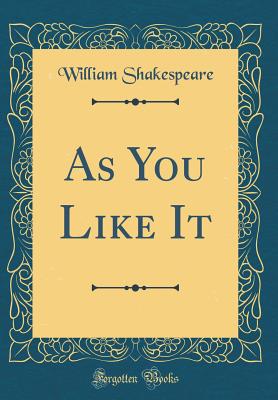 As You Like It (Classic Reprint) - Shakespeare, William