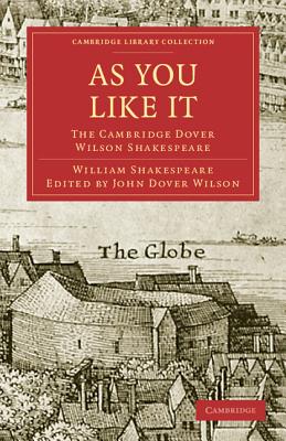 As You Like It: The Cambridge Dover Wilson Shakespeare - Shakespeare, William, and Quiller-Couch, Sir Arthur (Editor), and Dover Wilson, John (Editor)