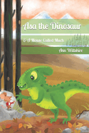 Asa The Dinosaur: & A Mouse Called Much