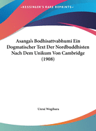 Asanga's Bodhisattvabhumi Ein Dogmatischer Text Der Nordbuddhisten Nach Dem Unikum Von Cambridge (1908)