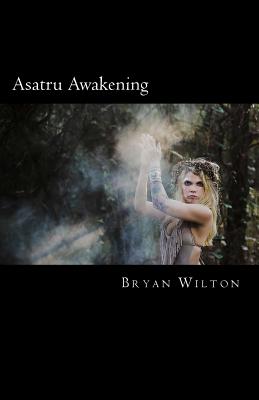 Asatru Awakening: My Path of Discovery - Wilton, Bryan