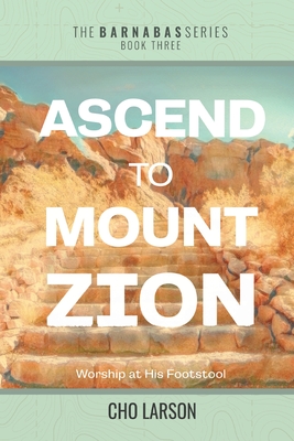 Ascend to Mount Zion: Worship at His Footstool - Larson, Cho