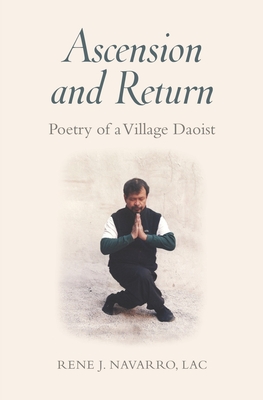 Ascension and Return: Poetry of a Village Daoist - Wiley, Mark V (Foreword by), and Verdessi, David (Foreword by), and Navarro, Rene J