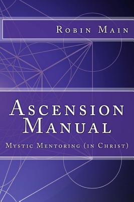 Ascension Manual: Mystic Mentoring (in Christ) - Main, Robin