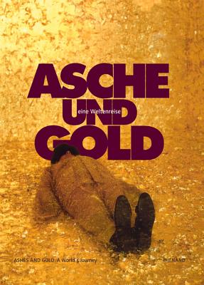 Asche Und Gold. Eine Weltenreise: Ashes and Gold. a World's Journey - Marta Herford (Editor)