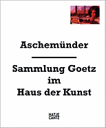 Aschemunder: Goetz Collection at the Haus Der Kunst