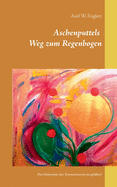 Aschenputtels Weg zum Regenbogen: Aschenputtels Geheimnis des Kornsortierens ist gel?ftet!