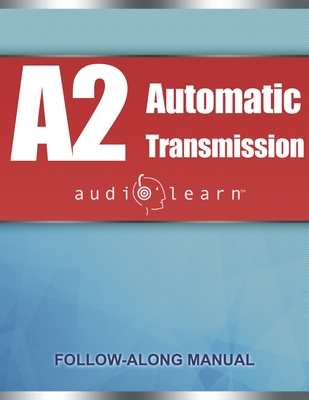 ASE Automatic Transmission or Transaxle Test (A2) AudioLearn: Complete Audio Review for the Automotive Service Excellence (ASE) Automatic Transmission or Transaxle Certification Test (A2) - Audiolearn, Content Team