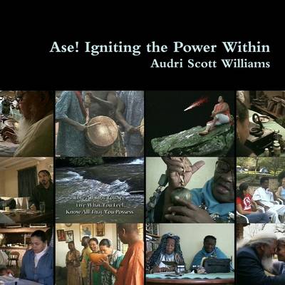 Ase'! Igniting the Power Within - Williams, Audri Scott