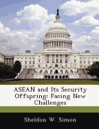 ASEAN and Its Security Offspring: Facing New Challenges