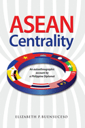 ASEAN Centrality: An Autoethnographic Account by a Philippine Diplomat