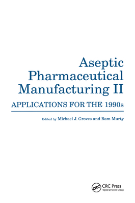 Aseptic Pharmaceutical Manufacturing II: Applications for the 1990s - Groves, Michael J. (Editor), and Murty, Ram (Editor)