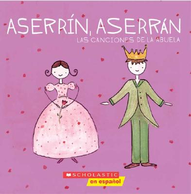 Aserrin, Aserran: Las Canciones de la Abuela - Longo, Alejandra, and Villaverde, Clara Harrington (Illustrator)