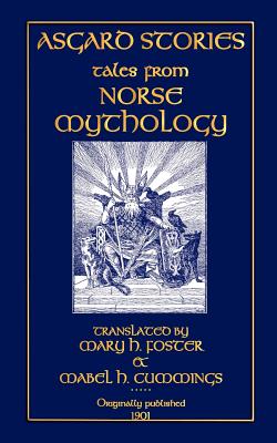 Asgard Stories - Tales from Norse Mythology - Foster, Mary H. (Editor), and Cummings, Mabel H. (Editor)