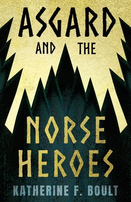 Asgard & the Norse Heroes - Boult, Katherine F, and Apperley, Newton