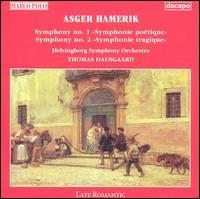 Asger Hamerik: Symphony No. 1 "Symphonie potique"; Symphony No. 2 "Symphonie tragique" - Helsingborg Symphony Orchestra; Thomas Dausgaard (conductor)