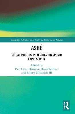 Ash: Ritual Poetics in African Diasporic Expression - Carter Harrison, Paul (Editor), and Harris, Michael (Editor), and McDaniels, Pellom, III (Editor)