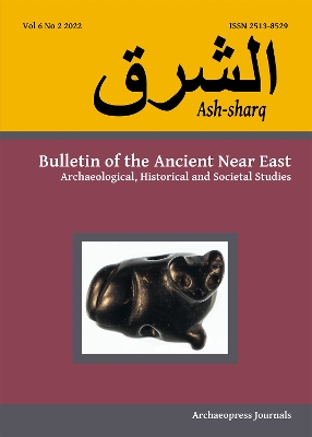 Ash-sharq: Bulletin of the Ancient Near East No 6 1-2, 2022: Archaeological, Historical and Societal Studies - Battini, Laura (Editor)